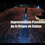 IMPRESIONANTE PROCESION DE LAS VELAS DE LA VIRGEN DE FATIMA